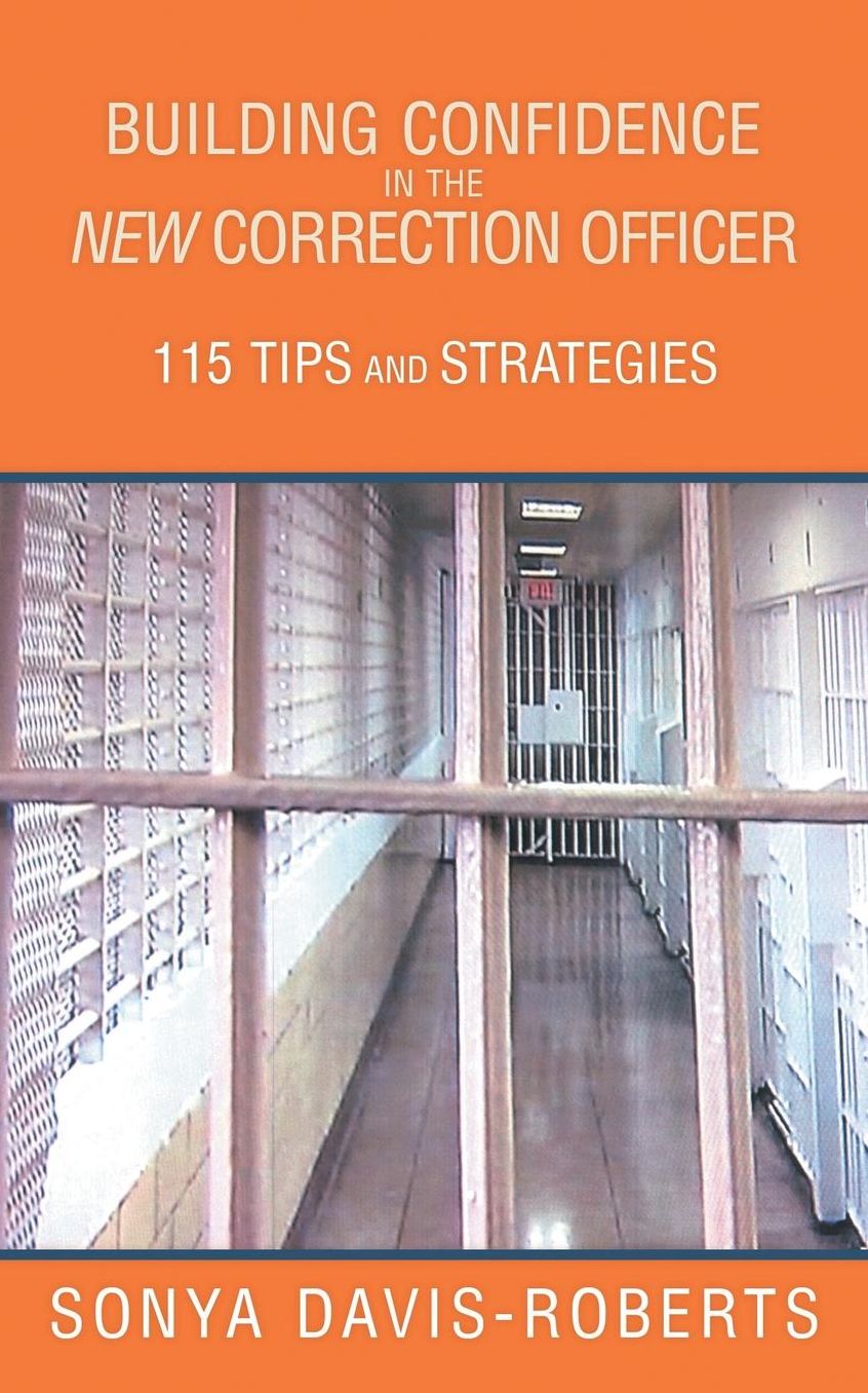 Building Confidence in the New Correction Officer 115 Tips and Strategies