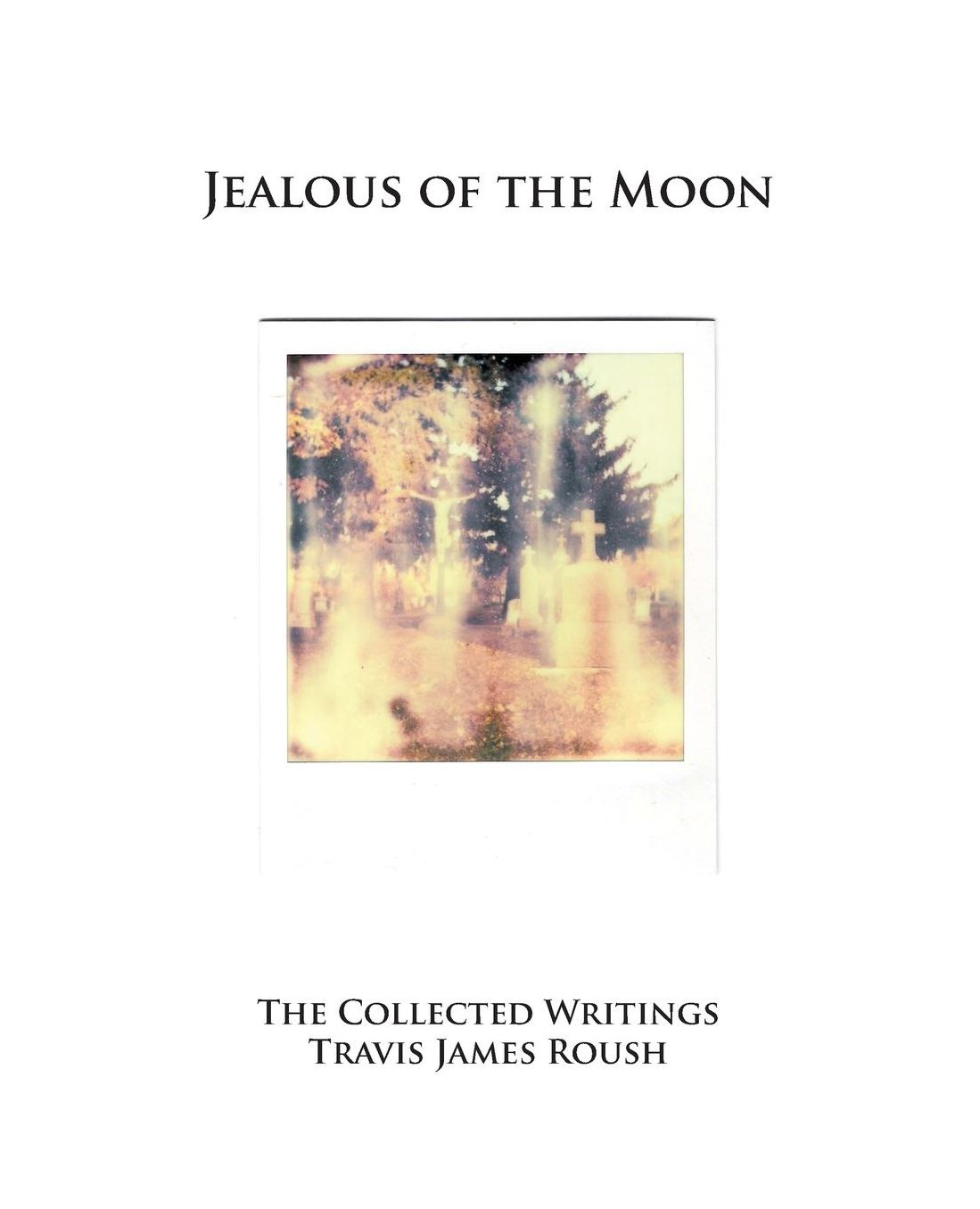 Jealous of the Moon: The Collected Writings