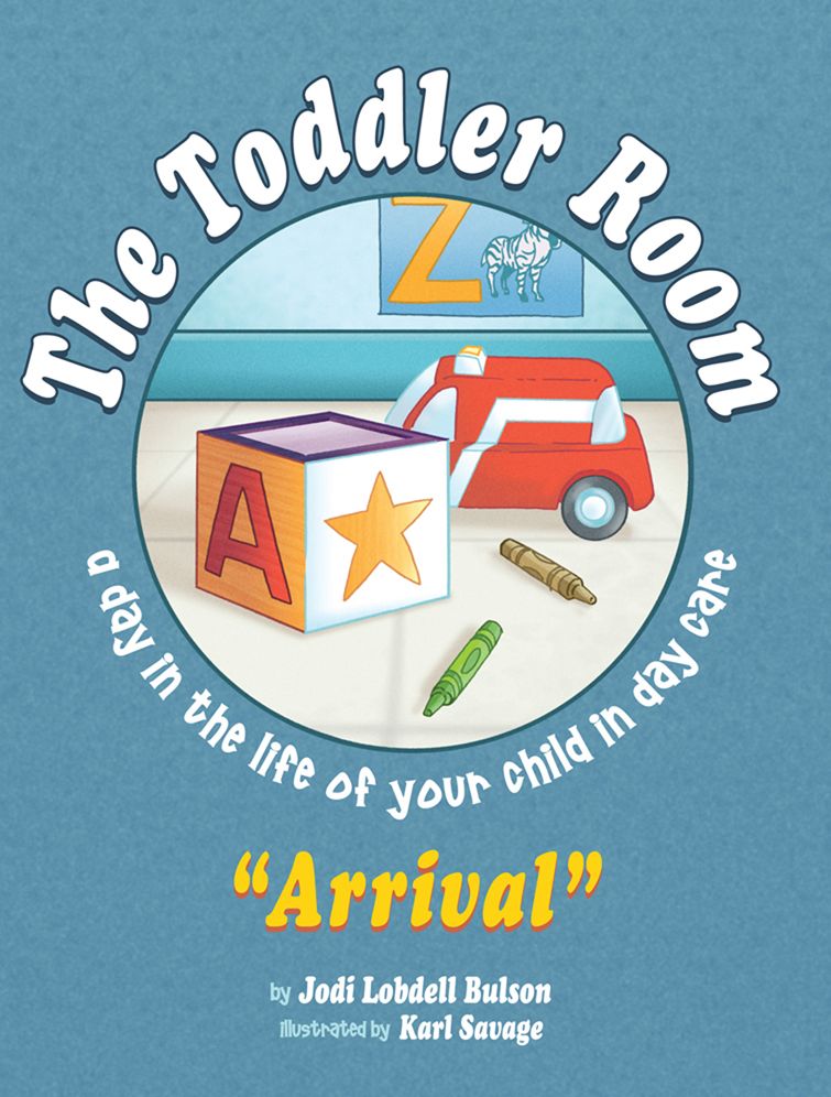 The Toddler Room "Arrival": A Day in the Life of Your Child in Day Care