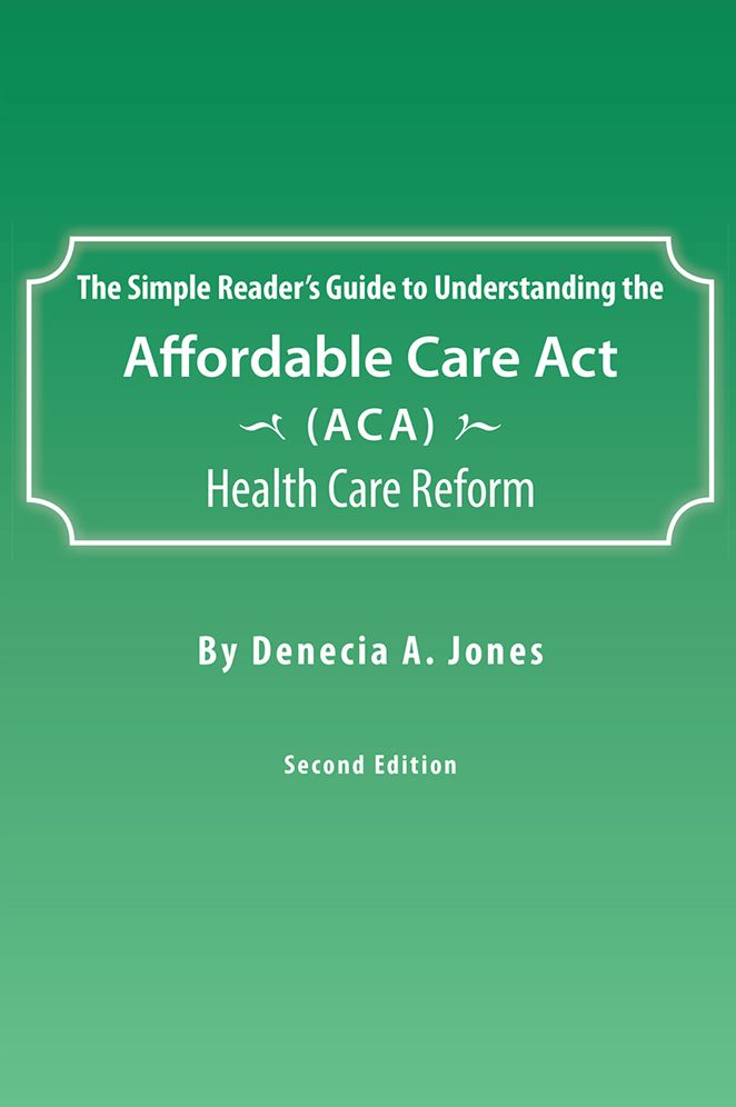The Simple Reader's Guide to Understanding the Affordable Care Act (ACA) Health Care Reform