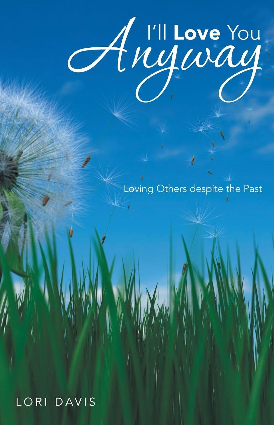 I'll Love You Anyway: Loving Others Despite the Past