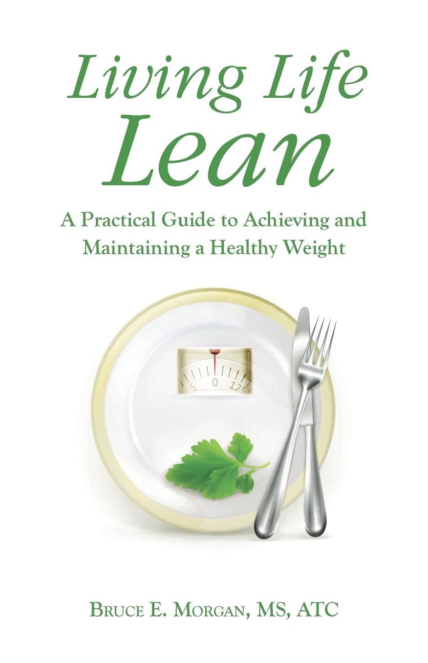 Living Life Lean: A Practical Guide to Achieving and Maintaining a Healthy Weight