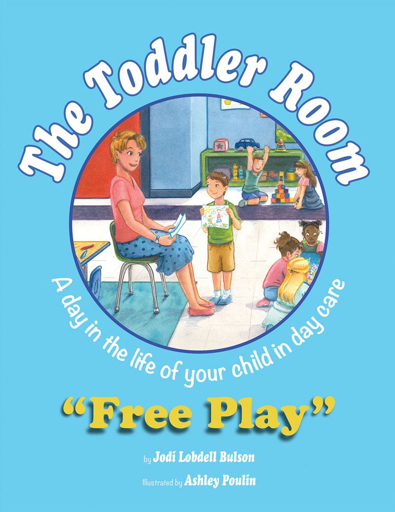The Toddler Room: Free Play: A Day in the Life of Your Child in Day Care