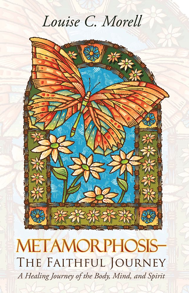 Metamorphosis - The Faithful Journey: A Healing Journey of the Body, Mind, and Spirit