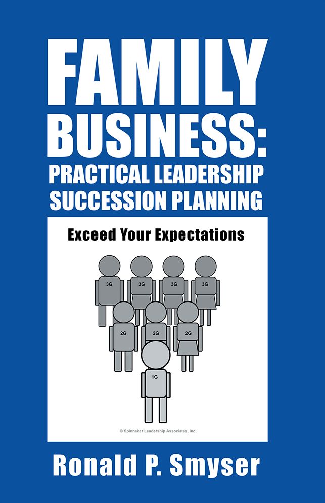 Family Business: Practical Leadership Succession Planning: Exceed Your Expectations