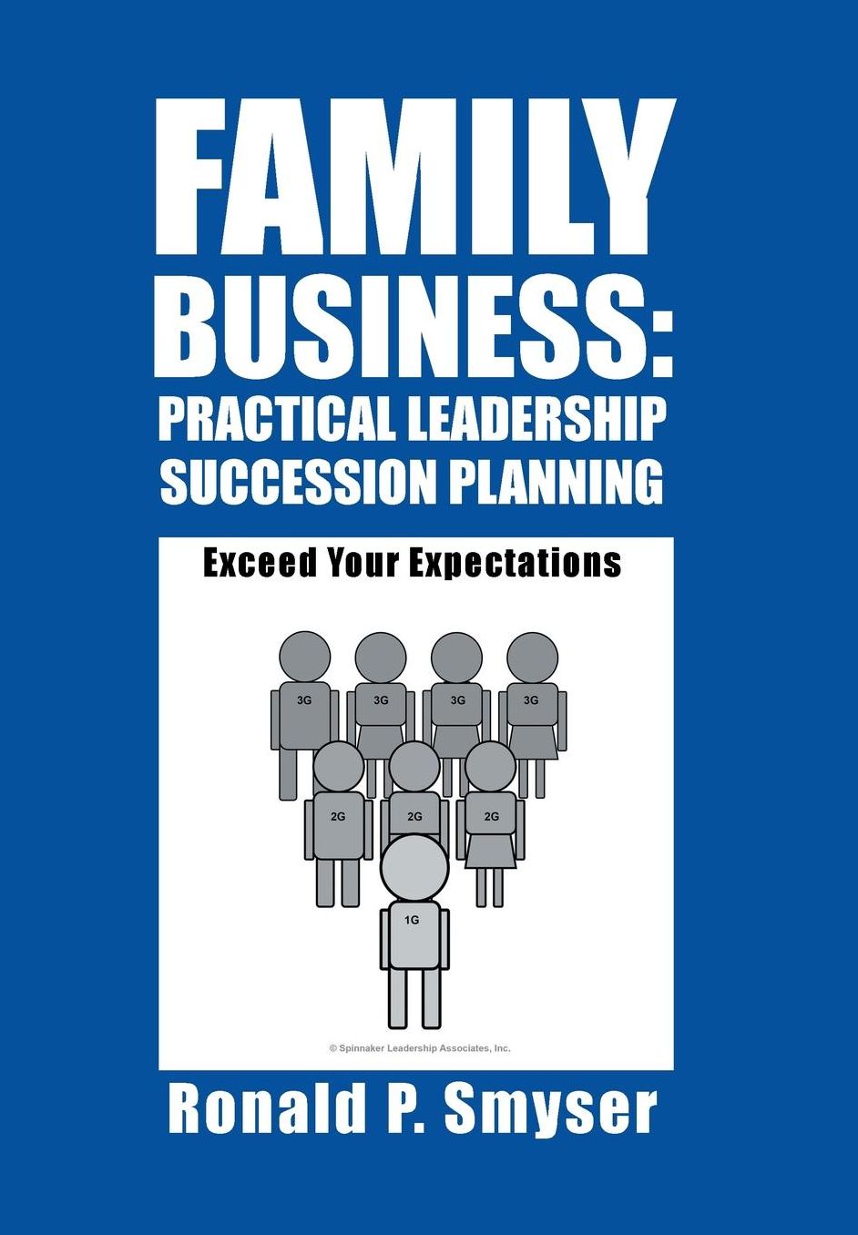 Family Business: Practical Leadership Succession Planning: Exceed Your Expectations