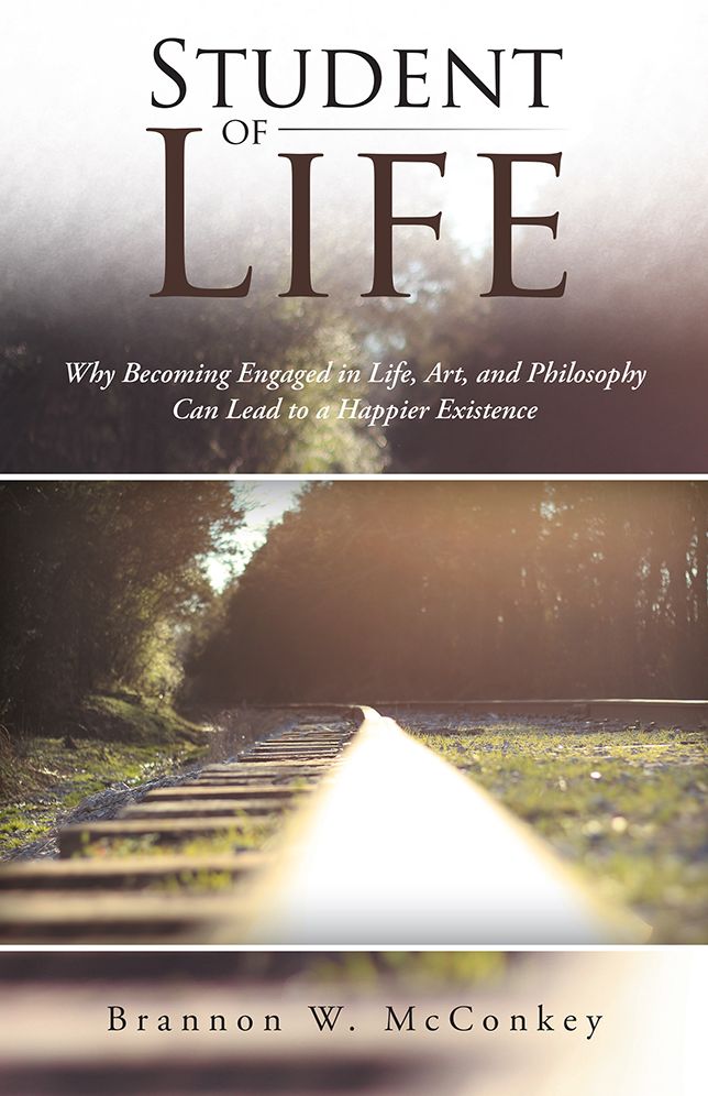 Student of Life: Why Becoming Engaged in Life, Art, and Philosophy Can Lead to a Happier Existence