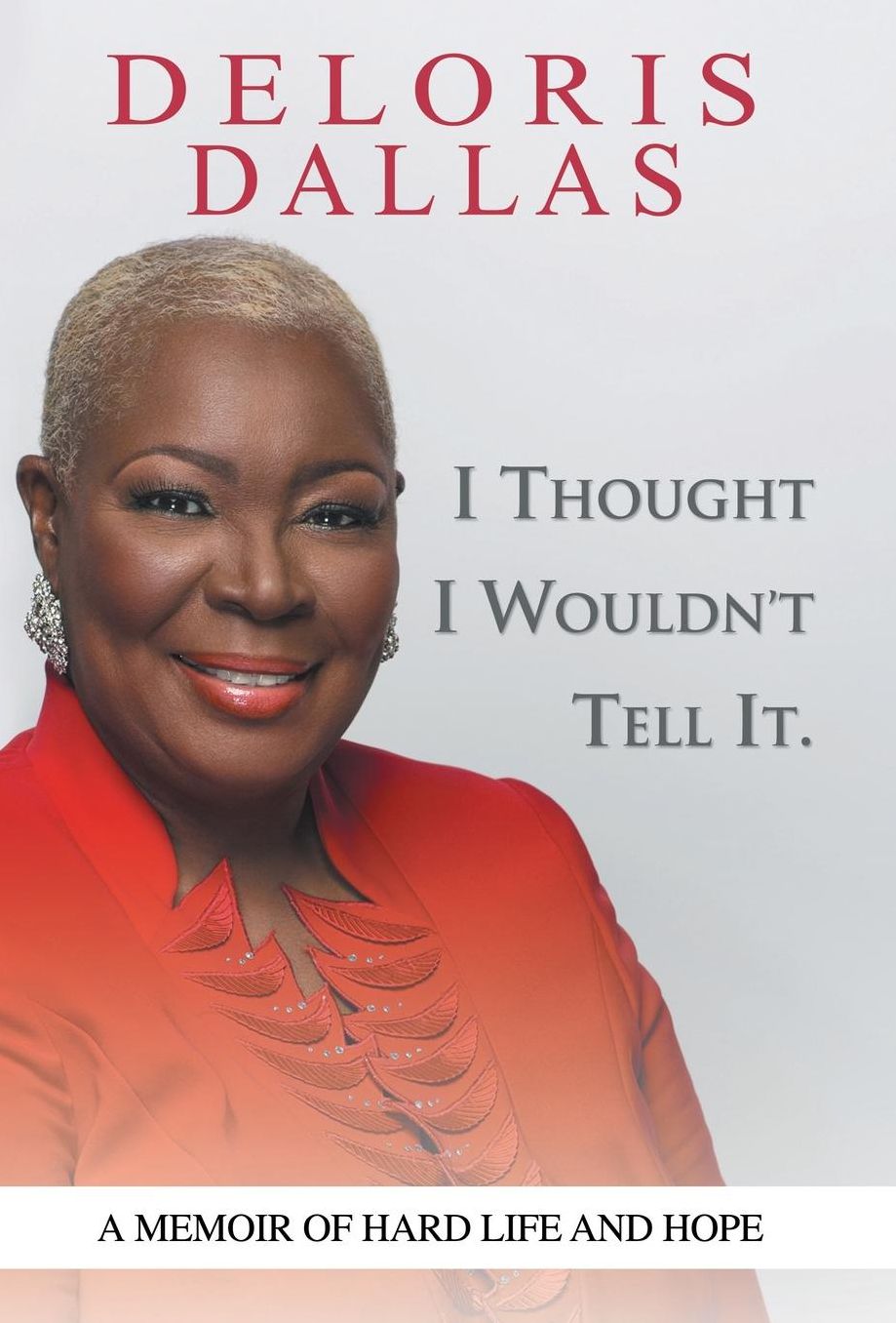 I Thought I Wouldn't Tell It: A Memoir of Hard Life and Hope