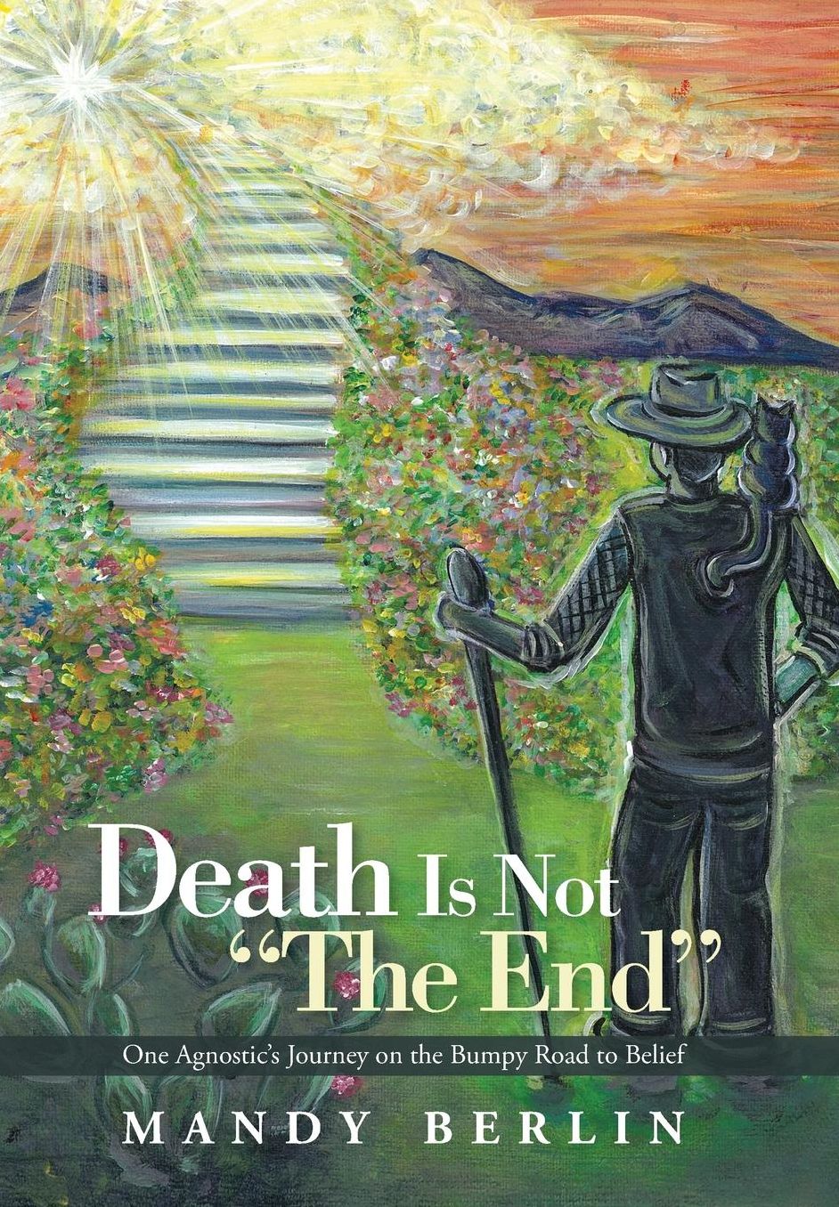 Death Is Not "The End": One Agnostic's Journey on the Bumpy Road to Belief