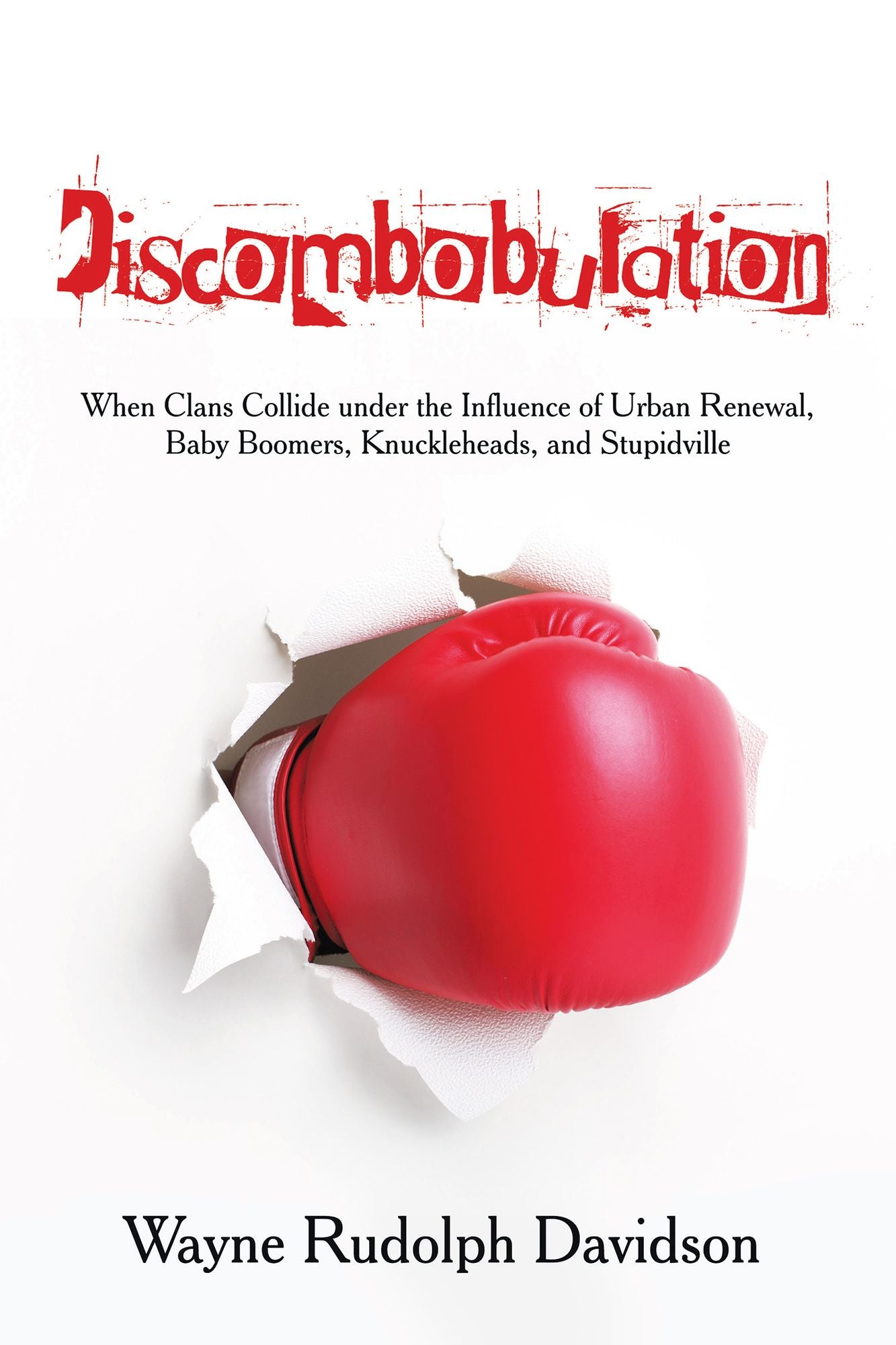 Discombobulation: When Clans Collide under the Influence of Urban Renewal, Baby Boomers, Knuckleheads, and Stupidville