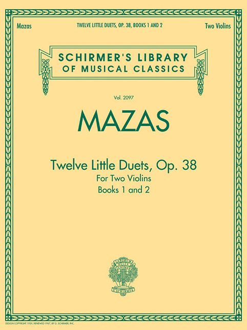 Mazas - Twelve Little Duets for Two Violins, Op. 38, Books 1 & 2: Schirmer's Library of Musical Classics, Vol. 2097