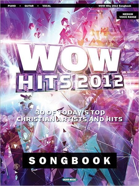 WOW Hits 2012 Songbook: 30 of Today's Top Christian Artists and Hits