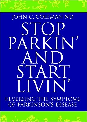 Stop Parkin' and Start Livin': Reversing The Symptoms of Parkinson's Disease