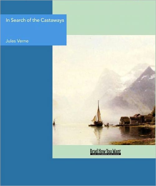 In Search of the Castaways - Volume IV Volume 1 of 2 Captain Grant's Children