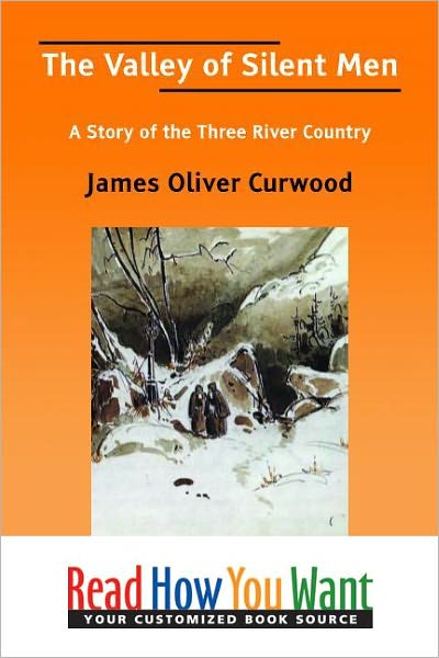 The Valley of Silent Men: A Story of the Three River Country