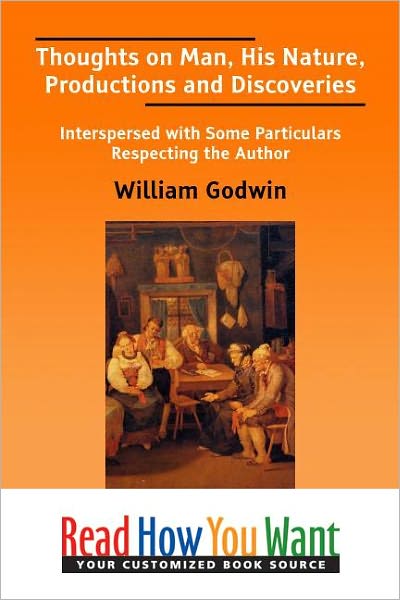 Thoughts on Man, His Nature, Productions and Discoveries: Interspersed with Some Particulars Respecting the Author