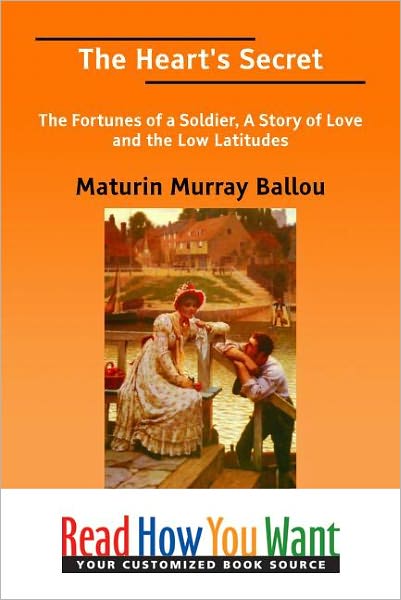 The Heart's Secret: The Fortunes of a Soldier, a Story of Love and the Low Latitudes