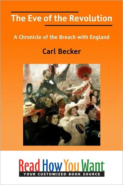 The Eve of the Revolution: A Chronicle of the Breach with England