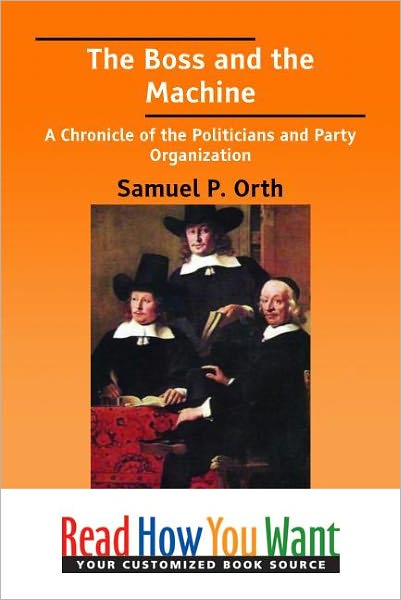The Boss and the Machine: A Chronicle of the Politicians and Party Organization