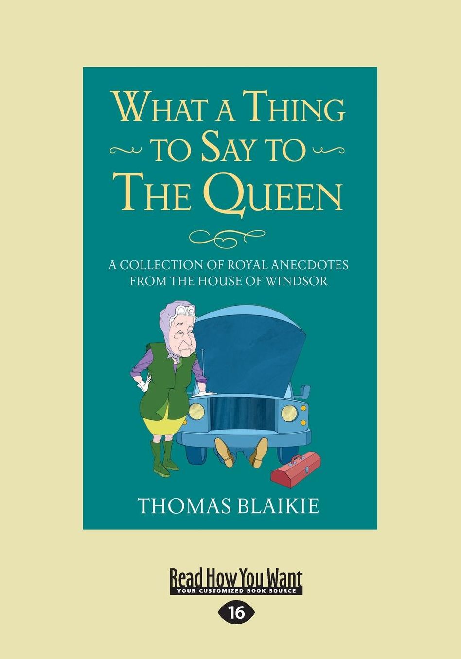What a Thing to Say to the Queen: A Collection of Royal Anecdotes from the House of Windsor (Large Print 16pt)