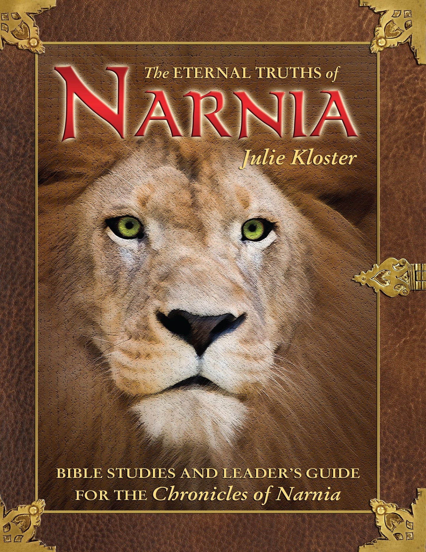 The Eternal Truths of Narnia: Bible Studies and Leader's Guide from The Chronicles of Narnia