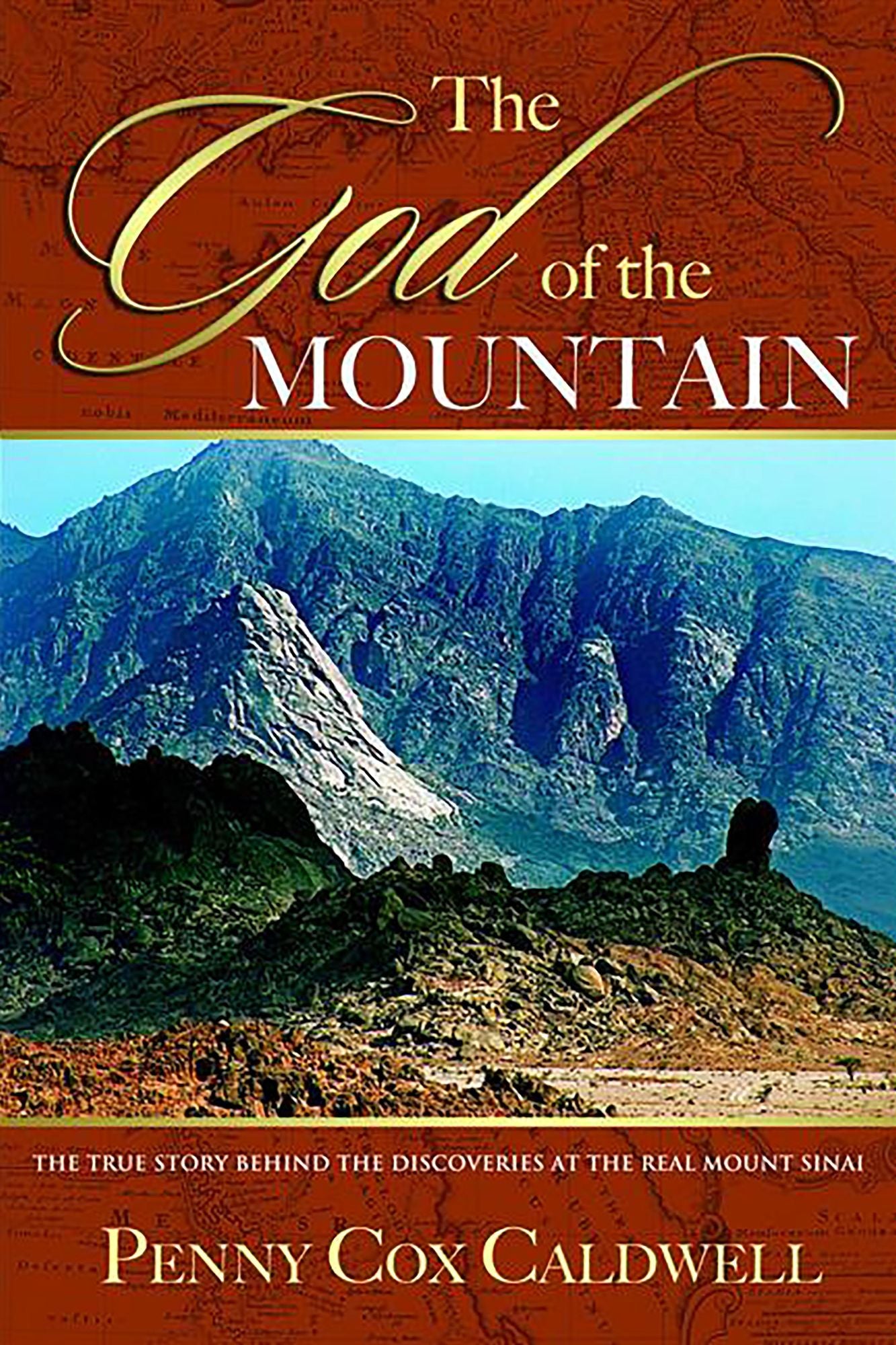 The God of the Mountain: The True Story Behind the Discoveries at The Real Mount Sinai