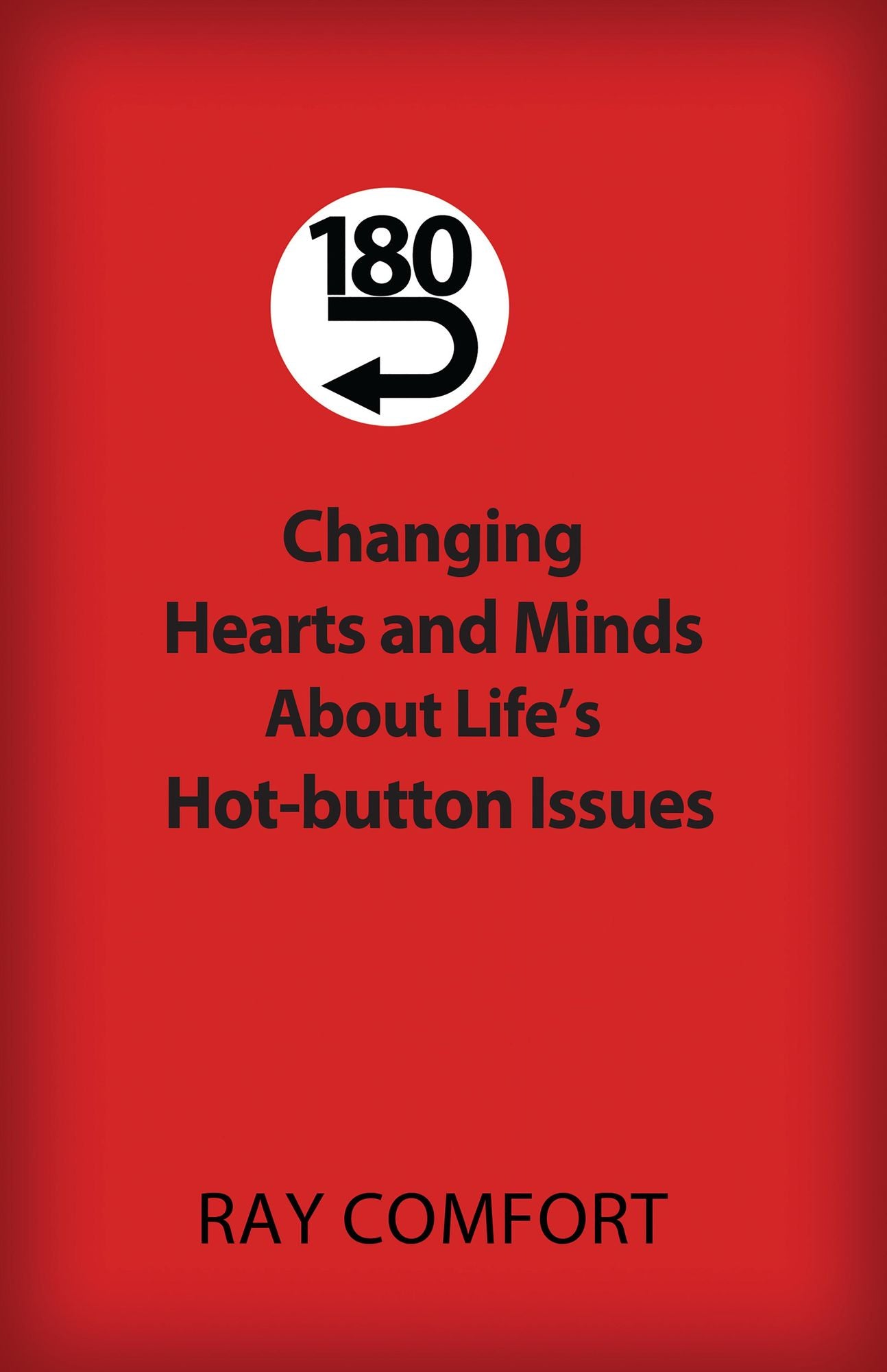 180-Changing Hearts and Minds About Life's Hot-button Issues