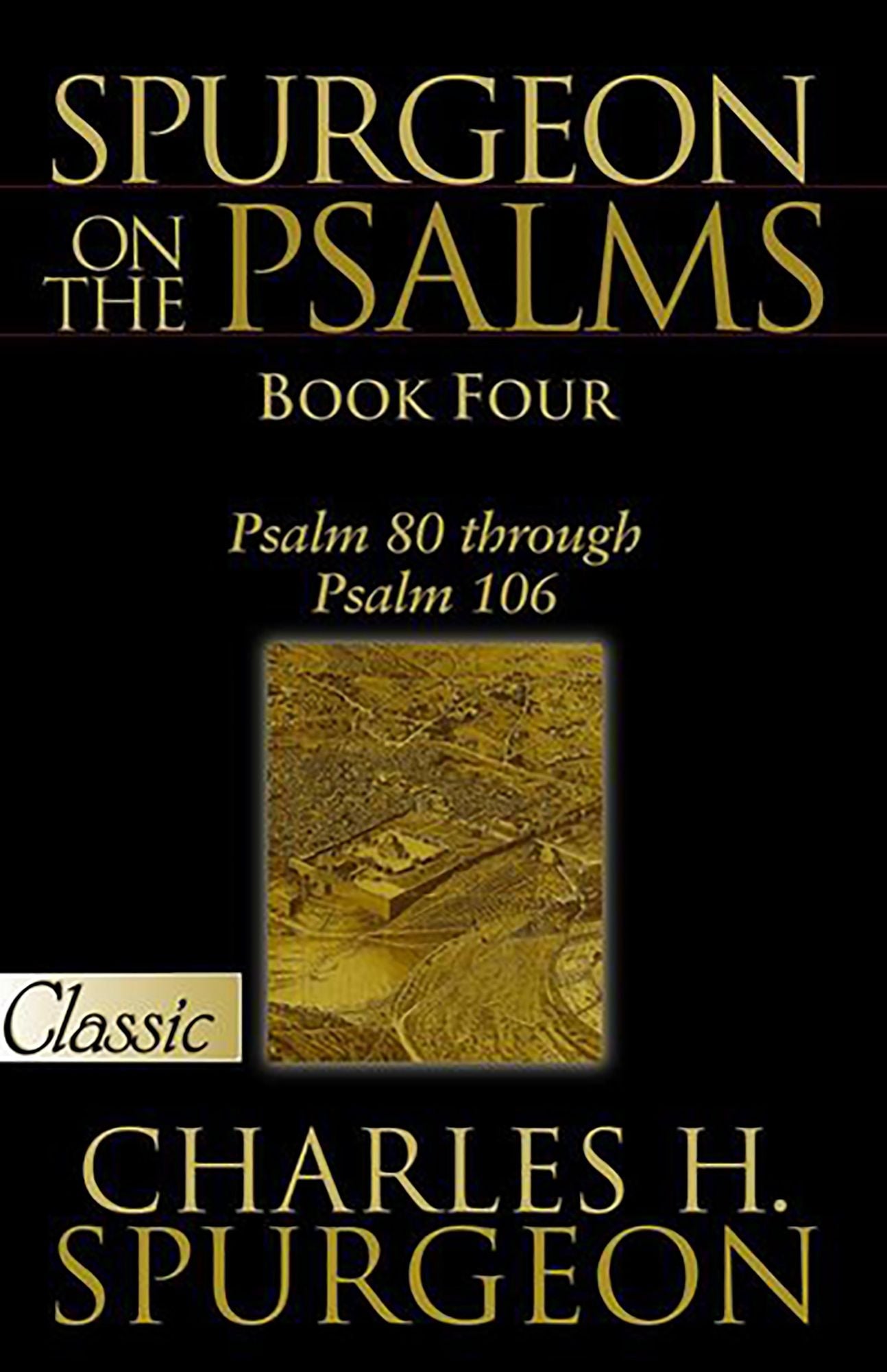 Spurgeon on the Psalms (Book Four): Psalm 80 through Psalm 106