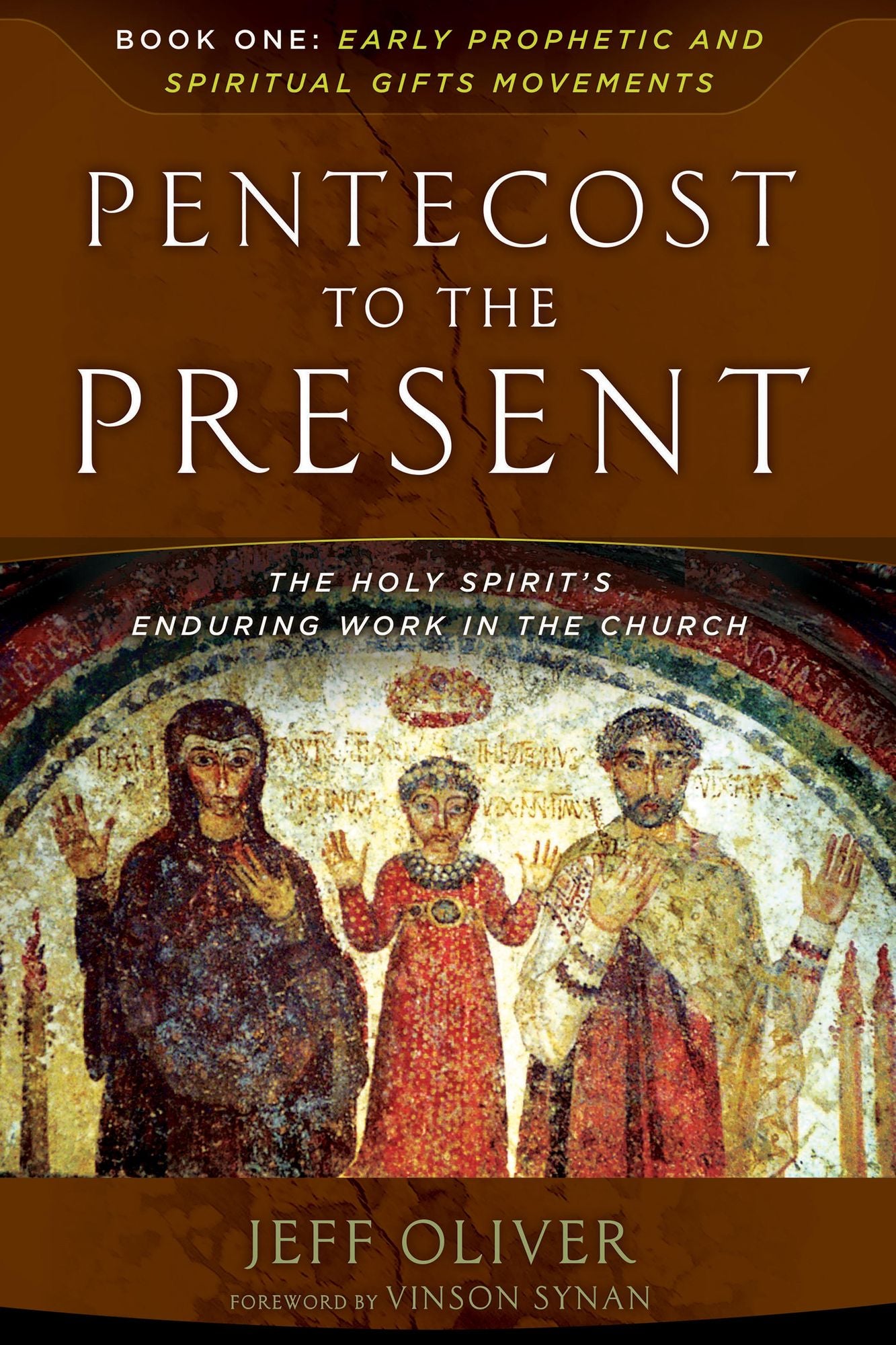 Pentecost To The Present: Book One: Early Prophetic and Spiritual Gifts Movements