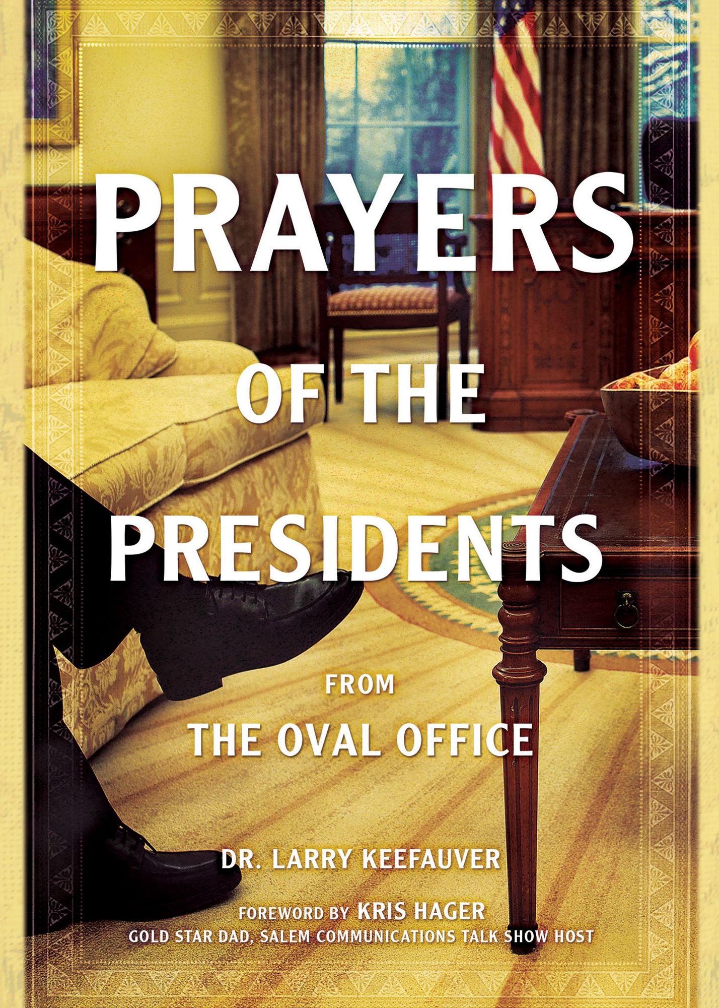 Prayers of the Presidents: From the Oval Office