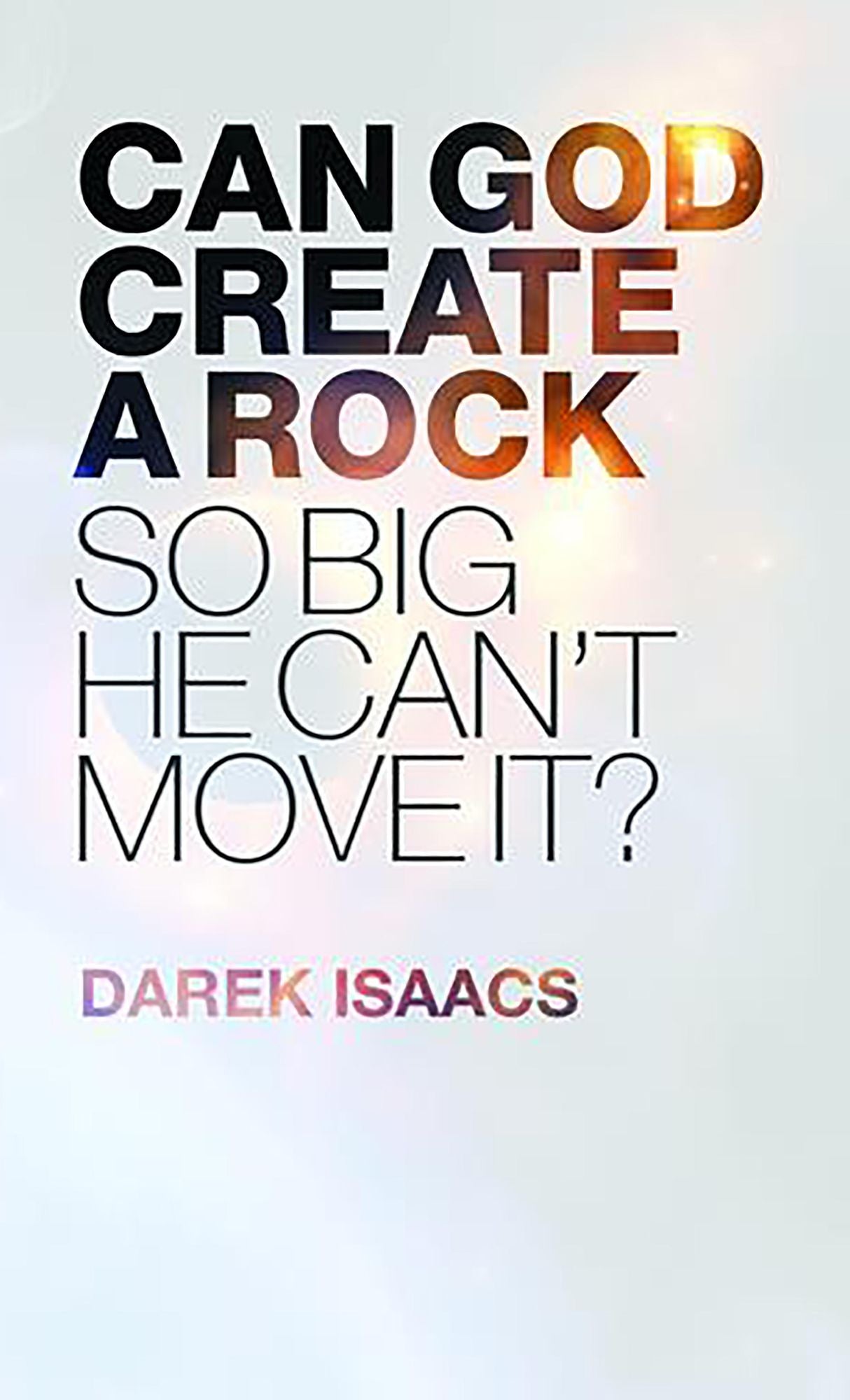 Can God Create a Rock So Big He Can't Move It?