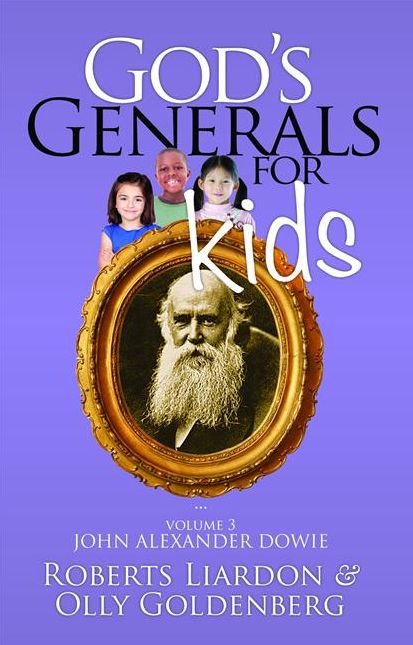 God's Generals for Kids/John Alexander Dowie: Volume 3
