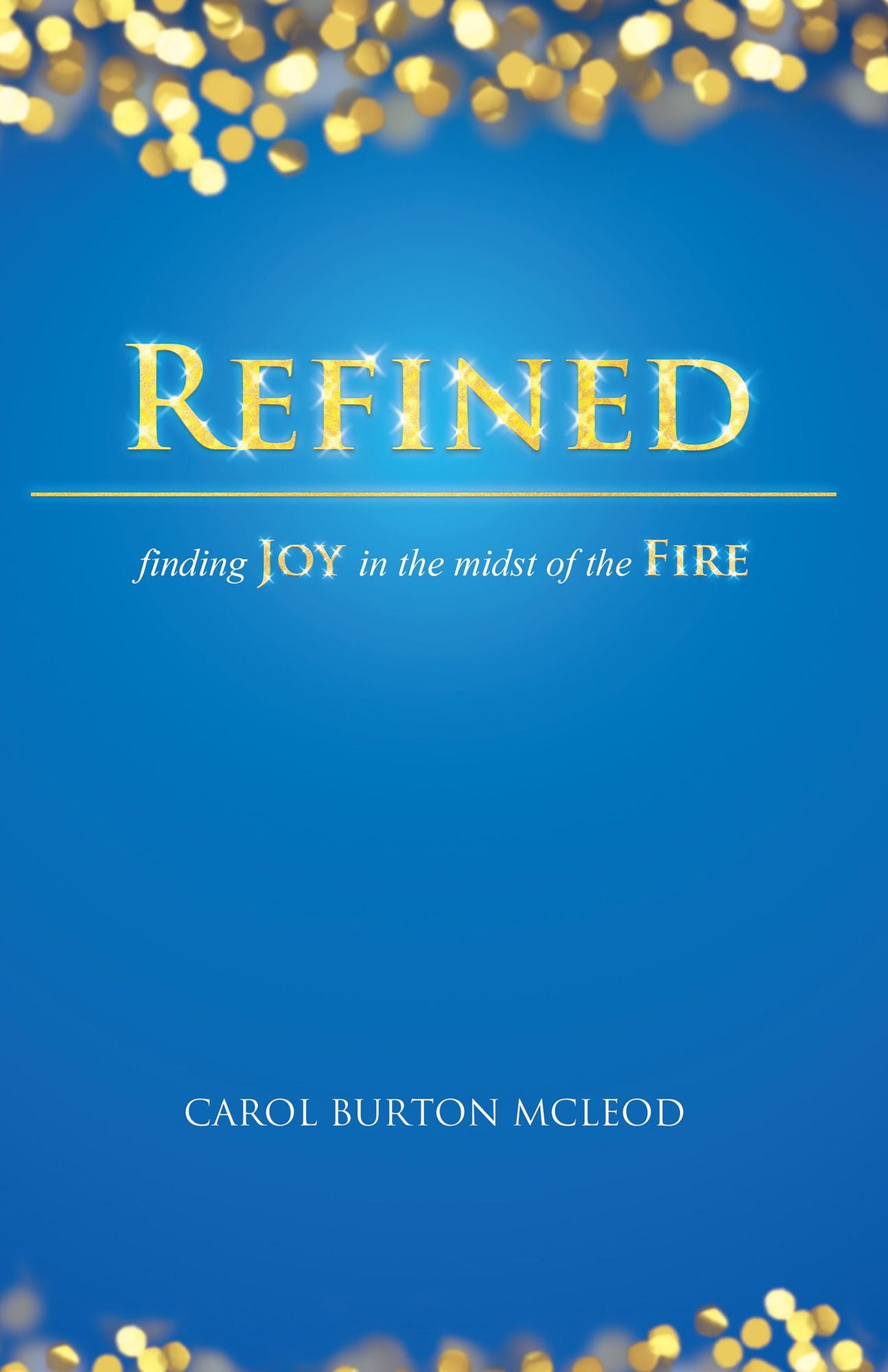 Refined: Finding Joy in the Midst of the Fire