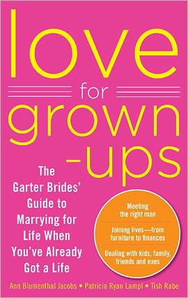 Love for Grown-ups: The Garter Brides' Guide to Marrying for Life When You've Already Got a Life