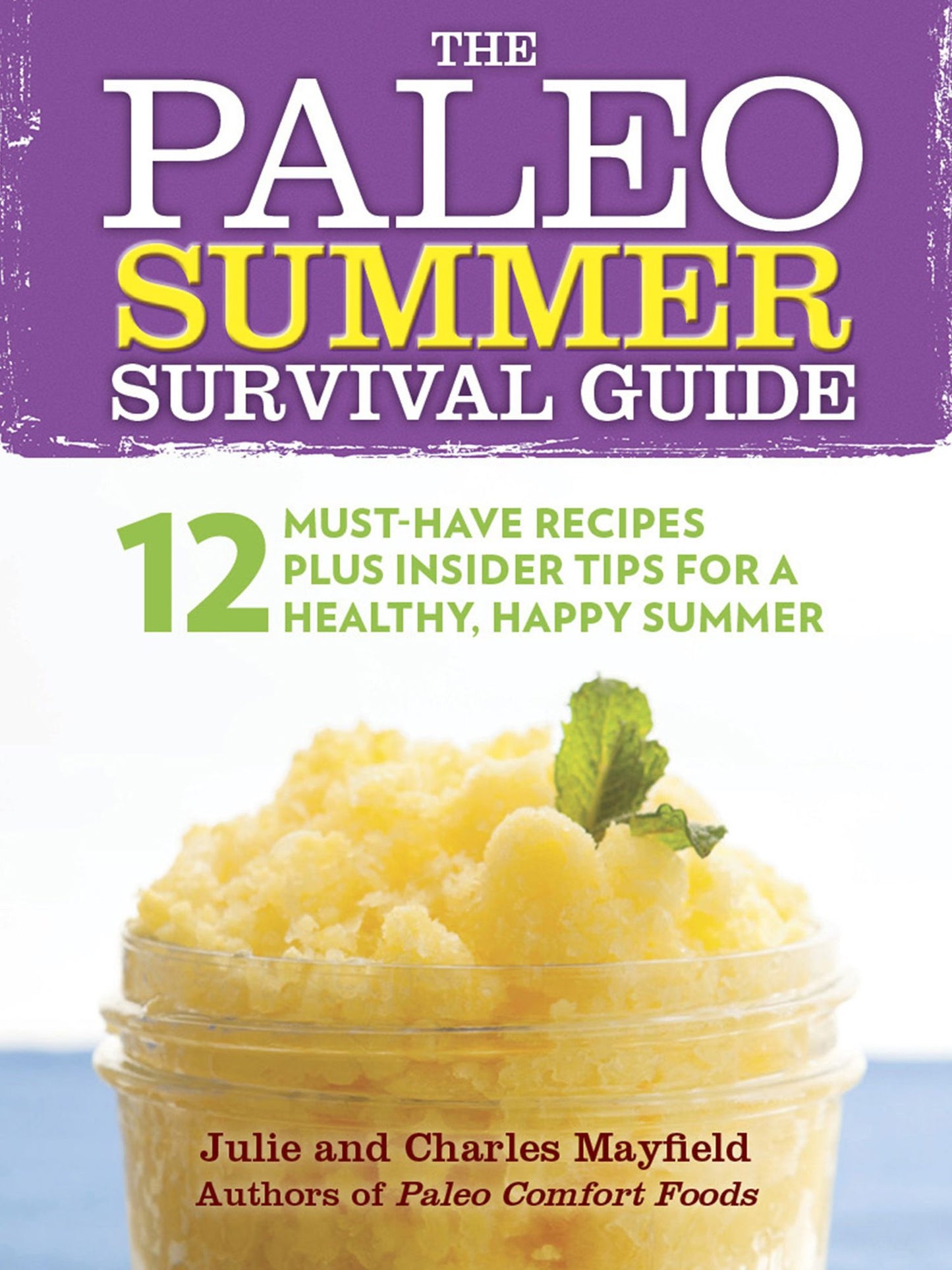 The Paleo Summer Survival Guide: 12 Must-Have Recipes Plus Insider Tips for a Healthy, Happy Summer
