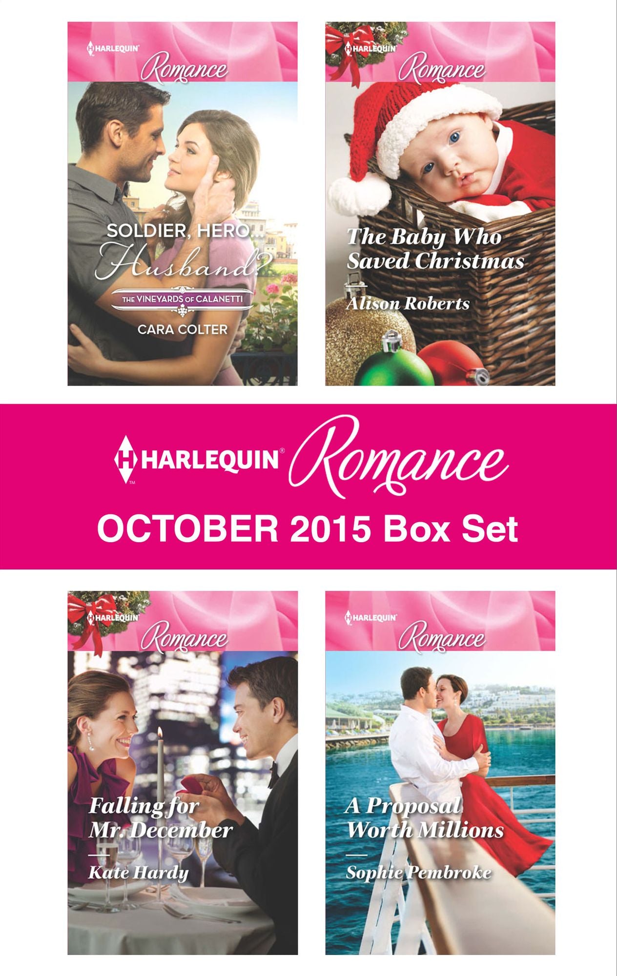 Harlequin Romance October 2015 Box Set: Soldier, Hero...Husband?Falling for Mr. DecemberThe Baby Who Saved ChristmasA Proposal Worth Millions