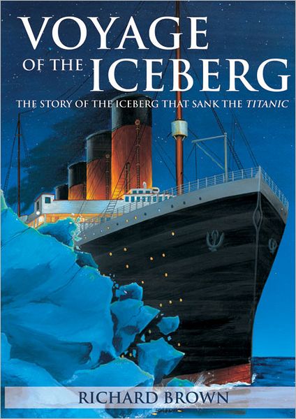 Voyage of the Iceberg: The Story of the Iceberg that Sank the Titanic