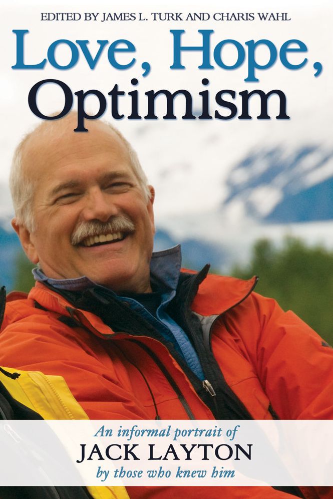 XLove, Hope, Optimism: An informal portrait of Jack Layton by those who knew him