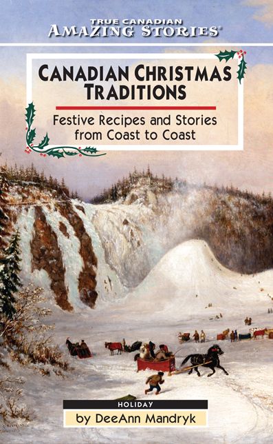 XCanadian Christmas Traditions: Festive Recipes and Stories From Coast to Coast