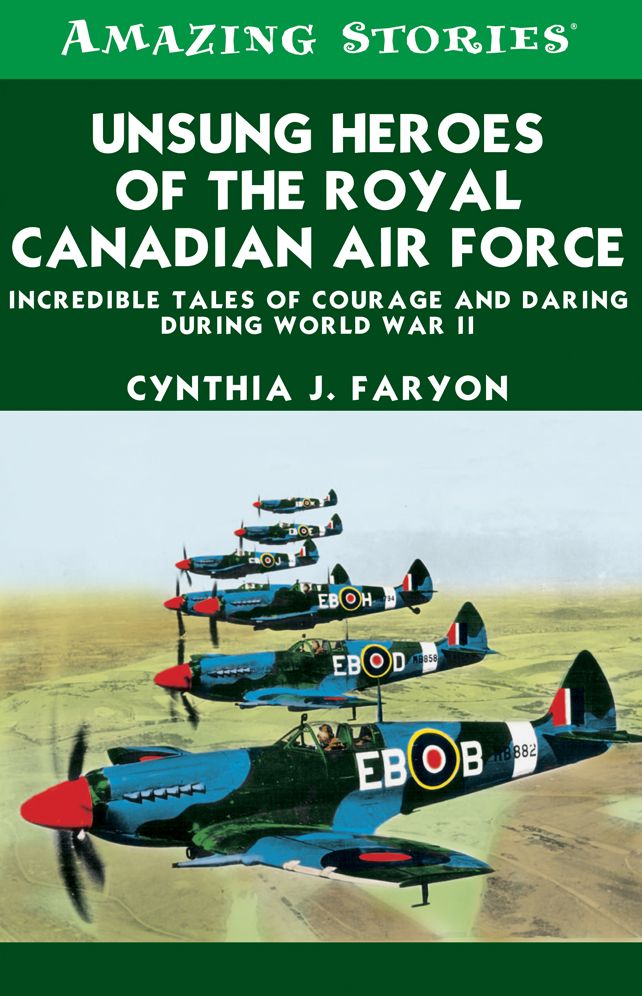 XUnsung Heroes of the RCAF: Incredible Tales of Courage and Daring During World War II