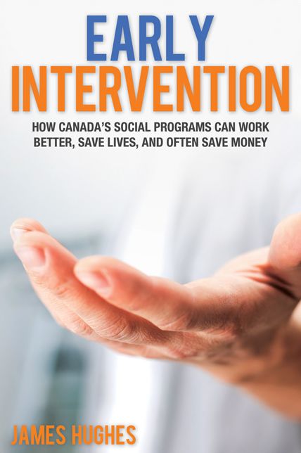 XEarly Intervention: How Canada's social programs can work better, save lives, and often save money