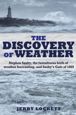 The Discovery of Weather: Stephen Saxby, the Tumultuous Birth of Weather Forecasting, and Saxby's Gale of 1869