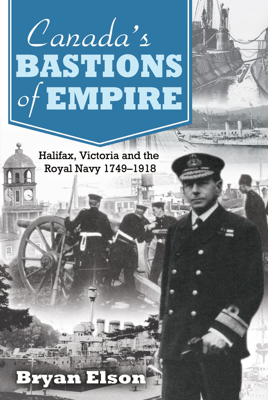 XCanada's Bastions of Empire: Halifax, Victoria and the Royal Navy 1749-1918