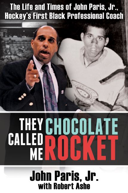 XThey Called Me Chocolate Rocket: The Life and Times of John Paris, Jr., Hockey's First Black Professional Coach