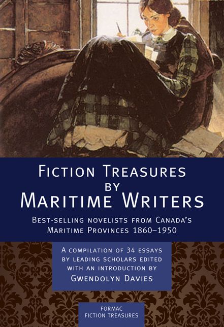 XFiction Treasures by Maritime Writers: Best-selling novelists of Canada?s Maritime provinces 1860-1950