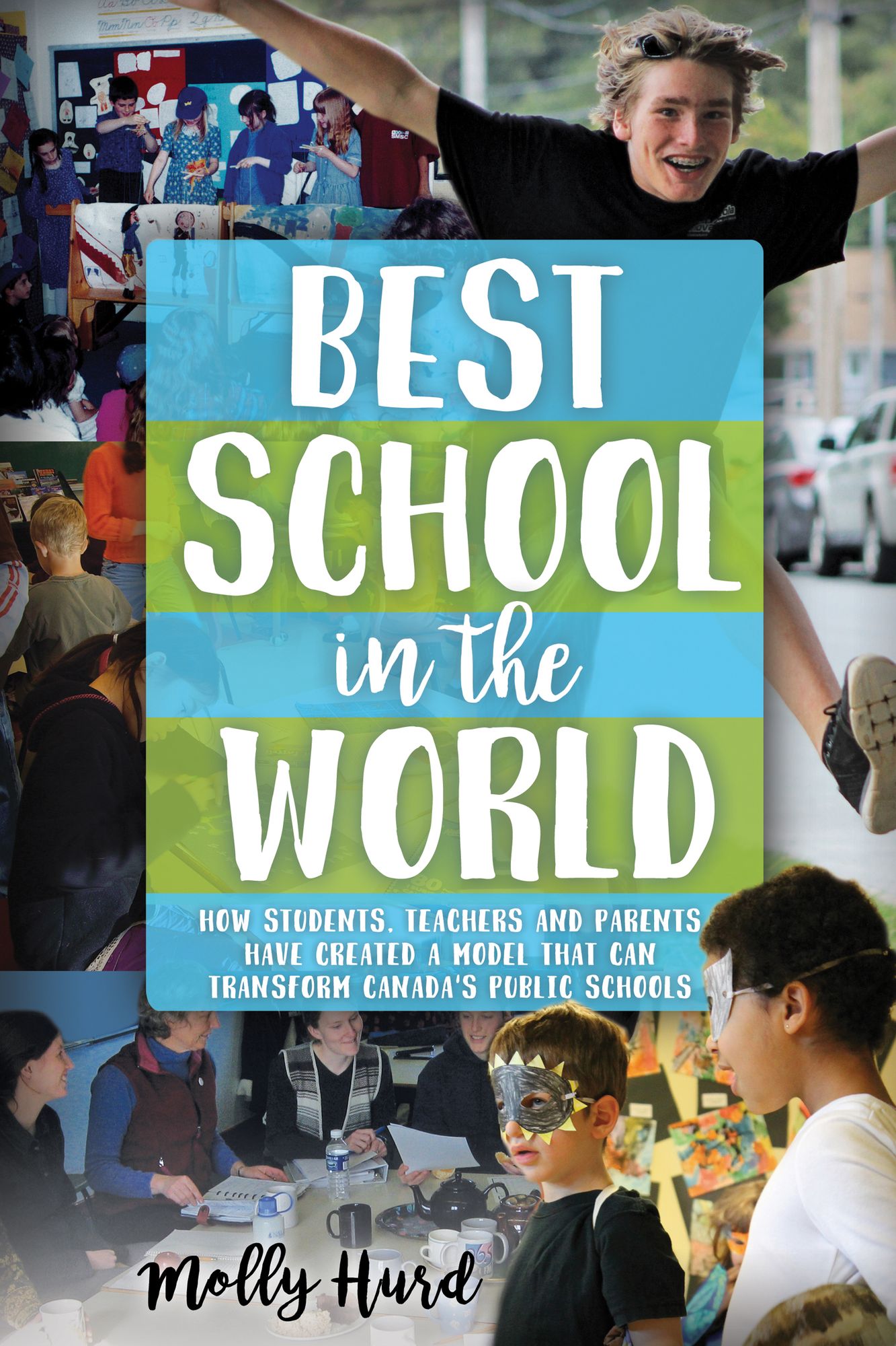 Best School in the World: How students, teachers and parents have created a model that can transform Canada's public schools