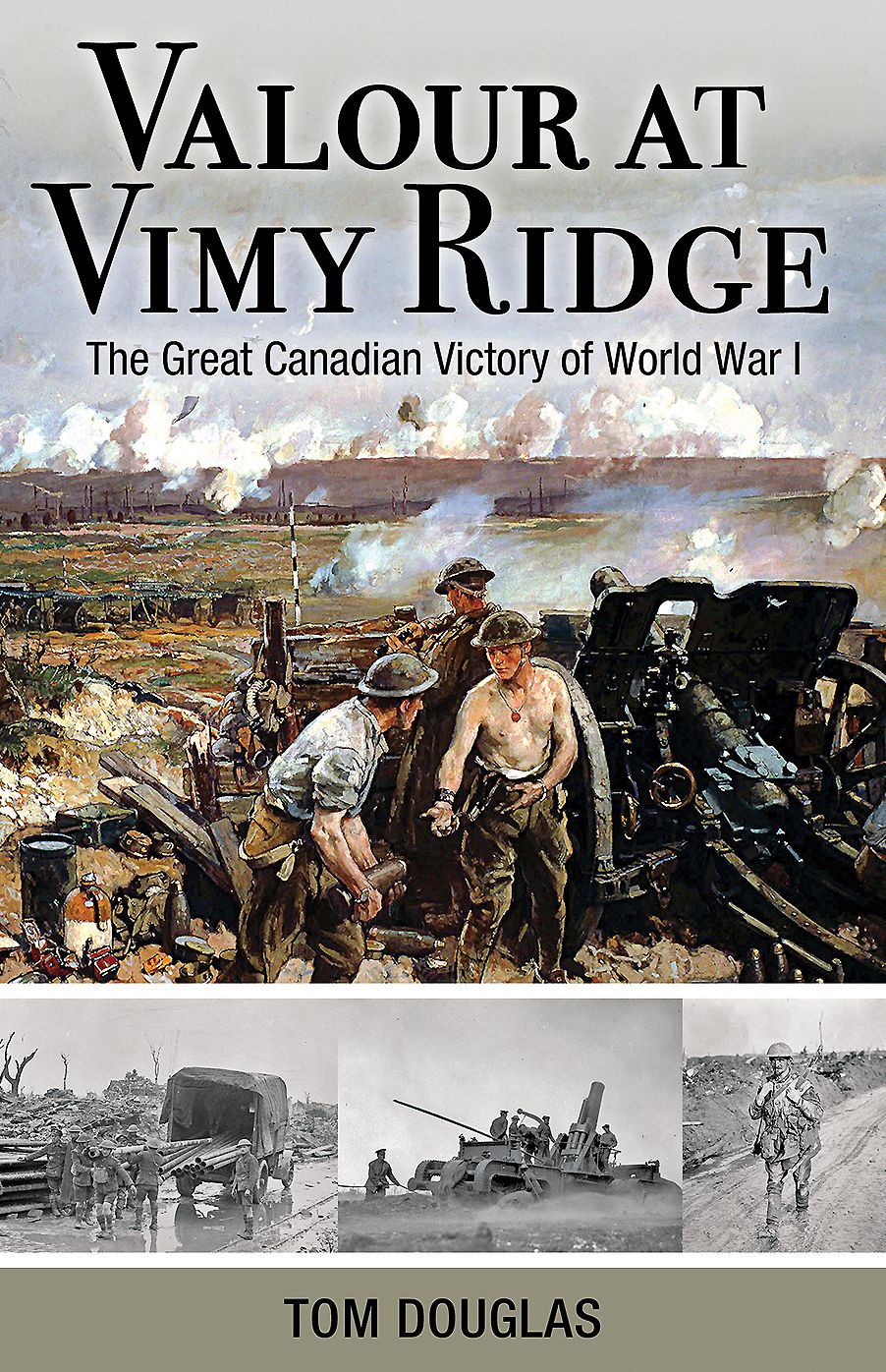 Valour At Vimy Ridge: The Great Canadian Victory of World War I