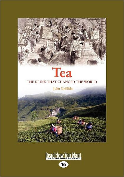 Tea: A History of the Drink That Changed the World (Large Print 16pt)
