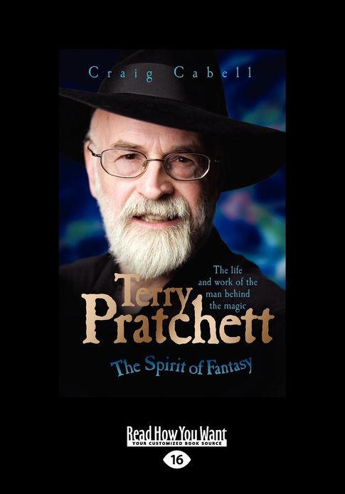 Terry Pratchett: The Spirit of Fantasy: The Life and Work of the Man Behind the Magic