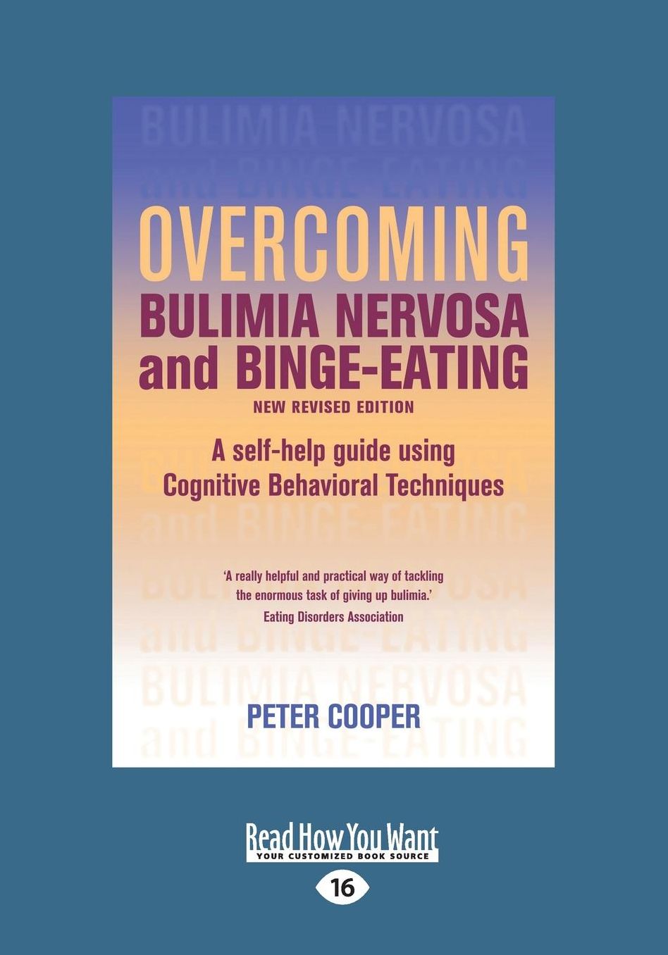 Overcoming Bulimia Nervosa and Binge-Eating: A Self-Help Guide Using Cognitive Behavioral Techniques (Large Print 16pt)